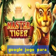 google jogo para ganhar dinheiro